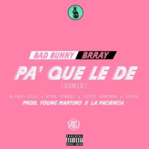 Pa Que Le De Remix Bad Bunny Ft. Brray, Alvaro Diaz, Myke Towers, Joyce Santana, Sousa