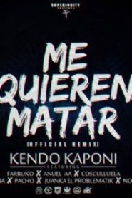 Me Quieren Matar Remix Kendo Kaponi ft. Farruko, Cosculluela, Ozuna, Anuel AA, Juanka, Noriel, Pacho El Antifeka