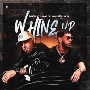 Whine Up Nicky Jam ft. Anuel AA