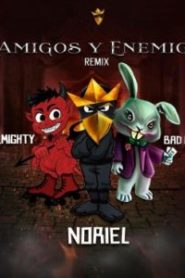 Amigos Y Enemigos Remix Noriel ft. Bad Bunny, Almigthy