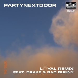 Loyal Remix PartyNextDoor ft. Drake, Bad Bunny
