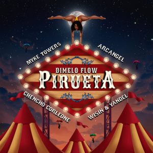 Pirueta Dimelo Flow ft. Arcangel, Chencho Corleone, Myke Towers, Wisin y Yandel