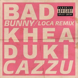 Loca Remix Khea Ft. Bad Bunny, Duki, Cazzu