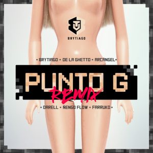 Punto G Remix Brytiago, Darell, Arcangel, Farruko, De La Ghetto & Ñengo Flow