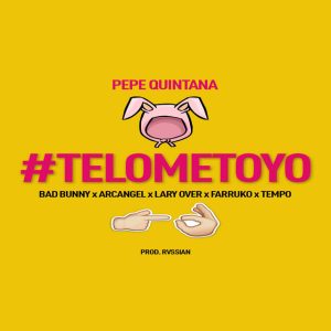 Te Lo Meto Yo Bad Bunny, Pepe Quintana Ft. Bad Bunny / Arcangel / Farruko / Lary Over / Tempo