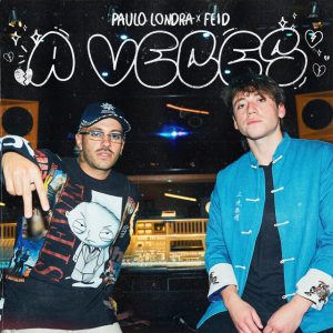 A Veces Paulo Londra ft. Feid