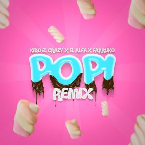Popi Remix Kiko El Crazy, El Alfa, Farruko