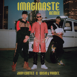 Imaginaste Remix Jhay Cortez ft. Wisin & Yandel