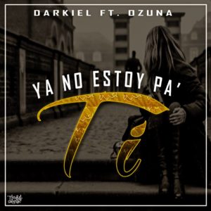 Ya No Estoy Pa Ti Darkiel ft. Ozuna